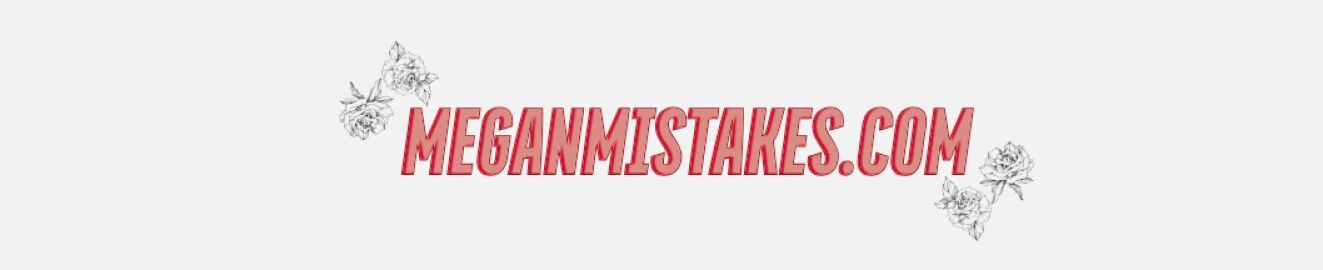 Megan Mistakes
